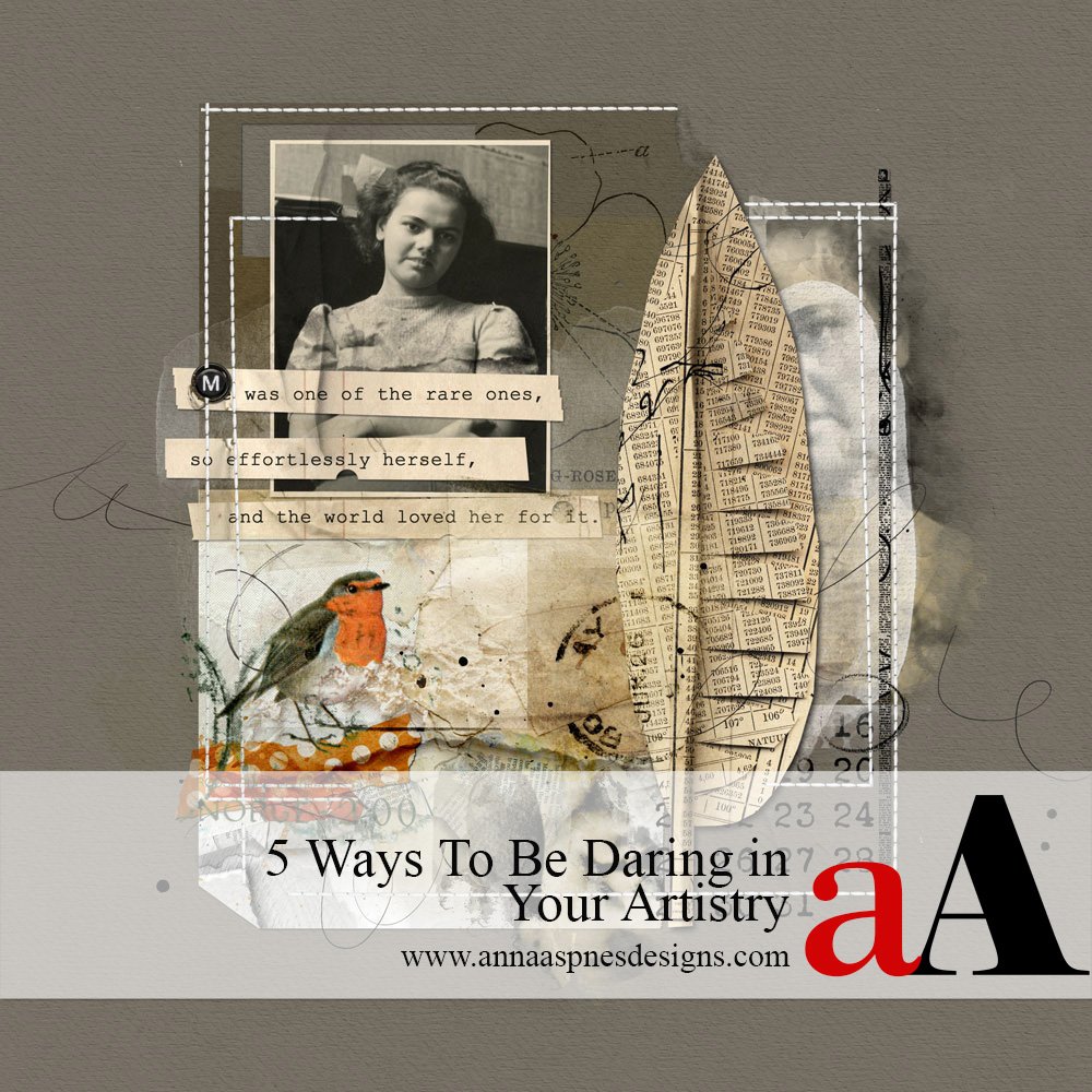 5 Ways To Be Daring in Your Digital Scrapbook and Photo Artistry Pages